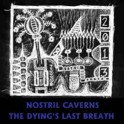 Nostril Caverns : The Dying 's Last Breath